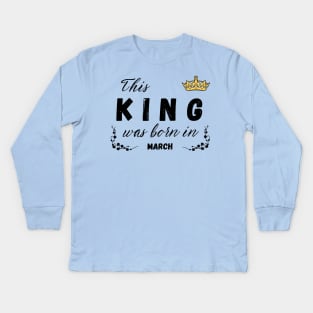 King born in march Kids Long Sleeve T-Shirt